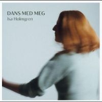 Holmgren Isa - Dans Med Meg i gruppen CD / Svensk FolkeMusikkk hos Bengans Skivbutik AB (5539587)