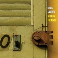 Smither Chris - Still On The Levee i gruppen VI TIPSER / Fredagsutgivelser / Fredag den 21:a Juni 2024 hos Bengans Skivbutik AB (5539721)