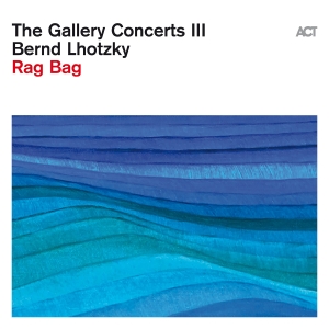 Lhotzky Bernd - The Gallery Concerts Iii: Rag Bag i gruppen VI TIPSER / Fredagsutgivelser / Fredag den 28:e Juni 2024 hos Bengans Skivbutik AB (5539787)