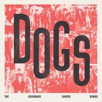 Dogs - Dogs - The Legendary Lovers Demos i gruppen VI TIPSER / Fredagsutgivelser / Fredag den 6:e september 2024 hos Bengans Skivbutik AB (5540692)