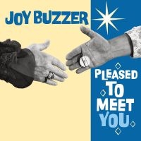 Joy Buzzer - Pleased To Meet You i gruppen VI TIPSER / Fredagsutgivelser /  hos Bengans Skivbutik AB (5540704)