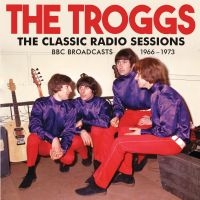 Troggs The - Classic Radio Sessions The i gruppen VI TIPSER / Fredagsutgivelser / Fredag den 14:e Juni 2024 hos Bengans Skivbutik AB (5548927)