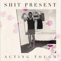 Shit Present - Acting Tough i gruppen VI TIPSER / Fredagsutgivelser / Fredag den 14:e Juni 2024 hos Bengans Skivbutik AB (5549233)