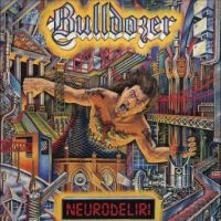 Bulldozer - Neurodeliri i gruppen VI TIPSER / Fredagsutgivelser / Fredag den 16:e augusti hos Bengans Skivbutik AB (5549583)