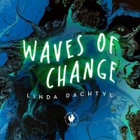 Linda Dachtyl - Waves Of Change i gruppen VI TIPSER / Fredagsutgivelser / Fredag den 21:a Juni 2024 hos Bengans Skivbutik AB (5549737)