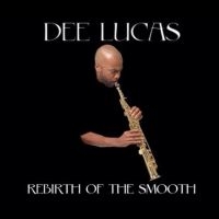 Dee Lucas - Rebirth Of The Smooth i gruppen VI TIPSER / Fredagsutgivelser / Fredag den 7:e Juni 2024 hos Bengans Skivbutik AB (5549769)