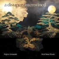 Kojiro Umezaki & Hub New Music - A Distance, Intertwined i gruppen VI TIPSER / Fredagsutgivelser / Fredag den 7:e Juni 2024 hos Bengans Skivbutik AB (5549777)