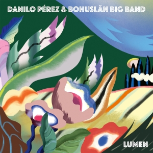 Danilo Pérez & Bohuslän Big Band - Lumen i gruppen VI TIPSER / Fredagsutgivelser /  hos Bengans Skivbutik AB (5550050)