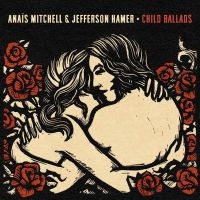 Mitchell Anaïs & Jefferson Hamer - Child Ballads i gruppen VI TIPSER / Fredagsutgivelser / Fredag den 28:e Juni 2024 hos Bengans Skivbutik AB (5550747)