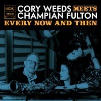 Cory Weeds & Champion Fulton - Every Now And Then (Live At Ocl Stu i gruppen VI TIPSER / Fredagsutgivelser / Fredag den 5:e Juli 2024 hos Bengans Skivbutik AB (5551354)