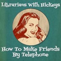 Librarians With Hickeys - How To Make Friends By Telephone i gruppen VI TIPSER / Fredagsutgivelser / Fredag 8 november 2024 hos Bengans Skivbutik AB (5555822)