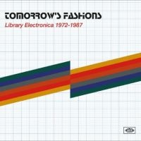 Various Artists - Tomorrow's Fashions: Library Electr i gruppen VI TIPSER / Fredagsutgivelser / Fredag den 28:e Juni 2024 hos Bengans Skivbutik AB (5556260)