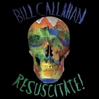 Callahan Bill - Resuscitate! i gruppen VI TIPSER / Fredagsutgivelser / Fredag den 26:e Juli 2024 hos Bengans Skivbutik AB (5556536)