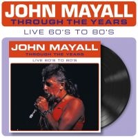 Mayall John - Through The Years Live 60'S To 80'S i gruppen VI TIPSER / Fredagsutgivelser / Fredag den 27:e september 2024 hos Bengans Skivbutik AB (5557170)