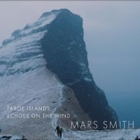 Mars Daniela & Paul Smith - Faroe Islands: Echoes On The Wind i gruppen VI TIPSER / Fredagsutgivelser / Fredag den 16:e augusti hos Bengans Skivbutik AB (5557500)