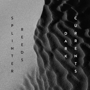 Splinter Reeds - Dark Currents i gruppen VI TIPSER / Fredagsutgivelser / Fredag den 16:e augusti hos Bengans Skivbutik AB (5558089)