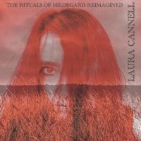 Cannell Laura - The Rituals Of Hildegard Reimagined i gruppen VI TIPSER / Fredagsutgivelser / Fredag den 16:e augusti hos Bengans Skivbutik AB (5558486)