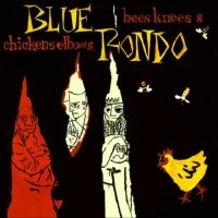 Blue Rondo - Bees Knees And Chicken Elbows i gruppen VI TIPSER / Fredagsutgivelser / Fredag den 13:e september 2024 hos Bengans Skivbutik AB (5558522)