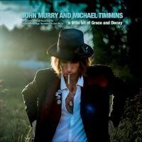 John Murry & Michael Timmins - A Little Bit Of Grace And Decay i gruppen VI TIPSER / Fredagsutgivelser / Fredag den 20:e september 2024 hos Bengans Skivbutik AB (5558673)