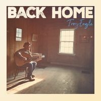 Troy Engle - Back Home i gruppen VI TIPSER / Fredagsutgivelser / Fredag den 9:e augusti hos Bengans Skivbutik AB (5559028)