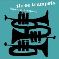 Art Farmer/Donald Byrd/Idrees Sulie - Three Trumpets i gruppen VI TIPSER / Fredagsutgivelser / Fredag den 16:e augusti hos Bengans Skivbutik AB (5559334)