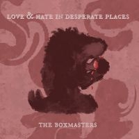 Boxmasters The - Love & Hate In Desperate Places i gruppen VI TIPSER / Fredagsutgivelser / Fredag den 30:e augusti 2024 hos Bengans Skivbutik AB (5559463)