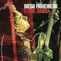 Diego Figueiredo - I Love Samba i gruppen VI TIPSER / Fredagsutgivelser / Fredag den 23:e augusti hos Bengans Skivbutik AB (5559532)