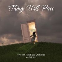 Hyeseon Hong Jazz Orchestra - Things Will Pass i gruppen VI TIPSER / Fredagsutgivelser / Fredag den 23:e augusti hos Bengans Skivbutik AB (5559544)