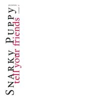 Snarky Puppy - Tell Your Friends - 10 Year Anniver i gruppen VI TIPSER / Fredagsutgivelser / Fredag den 6:e september 2024 hos Bengans Skivbutik AB (5560377)