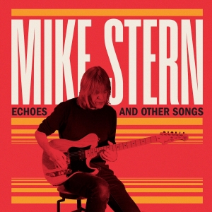 Mike Stern - Echoes & Other Songs i gruppen VI TIPSER / Fredagsutgivelser / Fredag den 4:e oktober 2024 hos Bengans Skivbutik AB (5562150)