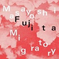 Fujita Masayoshi - Migratory (Clear Vinyl) i gruppen VI TIPSER / Fredagsutgivelser / Fredag den 13:e september 2024 hos Bengans Skivbutik AB (5562391)