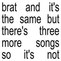 Charli Xcx - Brat And It's The Same But There is Three More Songs.. (CD) i gruppen VI TIPSER / Fredagsutgivelser / Fredag den 11:e oktober 2024 hos Bengans Skivbutik AB (5562527)