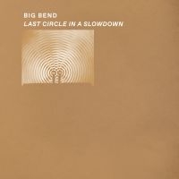 Big Bend - Last Circle In A Slowdown i gruppen VI TIPSER / Fredagsutgivelser / Fredag den 13:e september 2024 hos Bengans Skivbutik AB (5563122)