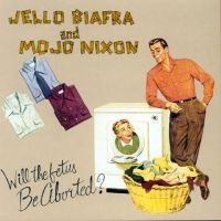 Biafra Jello And Mojo Nixon With T - Will The Fetus Be Aborted? i gruppen VI TIPSER / Fredagsutgivelser / Fredag den 6:e september 2024 hos Bengans Skivbutik AB (5563681)