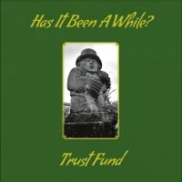 Trust Fund - Has It Been A While? i gruppen VI TIPSER / Fredagsutgivelser / Fredag 1 november 2024 hos Bengans Skivbutik AB (5563710)