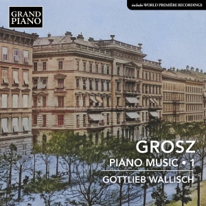 Gottlieb Wallisch - Wilhelm Grosz: Piano Music, Vol. 1 i gruppen VI TIPSER / Fredagsutgivelser / Fredag 8 november 2024 hos Bengans Skivbutik AB (5565763)