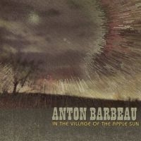 Barbeau Anton - In The Village Of The Apple Sun i gruppen VI TIPSER / Fredagsutgivelser / Fredag den 20:e september 2024 hos Bengans Skivbutik AB (5565883)