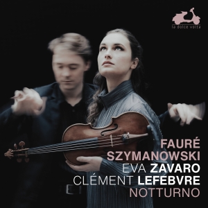 Eva Zavaro Clement Lefebvre - Faure & Szymanowski: Notturno i gruppen VI TIPSER / Fredagsutgivelser / Fredag 1 november 2024 hos Bengans Skivbutik AB (5565938)