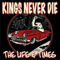 Kings Never Die - Life & Times The i gruppen VI TIPSER / Fredagsutgivelser /  hos Bengans Skivbutik AB (5565997)