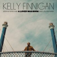 Kelly Finnigan - A Lover Was Born i gruppen VI TIPSER / Fredagsutgivelser / Fredag den 18:e oktober 2024 hos Bengans Skivbutik AB (5566214)