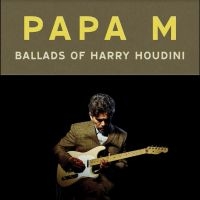 Papa M - Ballads Of Harry Houdini i gruppen Annet /  hos Bengans Skivbutik AB (5566384)