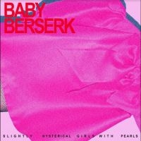 Baby Beserk - Slightly Hysterical Girl With Pearl i gruppen VI TIPSER / Fredagsutgivelser / Fredag 15 november 2024 hos Bengans Skivbutik AB (5566451)