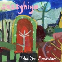 Sassyhiya - Take You Somewhwere i gruppen VI TIPSER / Fredagsutgivelser / Fredag 8 november 2024 hos Bengans Skivbutik AB (5568517)