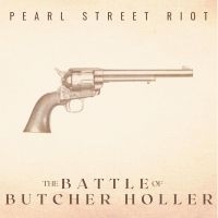 Pearl Street Riot - The Battle Of Butcher Holler (10Th i gruppen VI TIPSER / Fredagsutgivelser / Fredag 8 november 2024 hos Bengans Skivbutik AB (5569165)