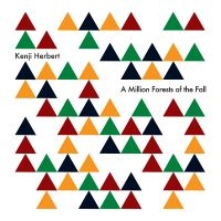 Herbert Kenji - A Million Forests Of The Fall i gruppen VI TIPSER / Fredagsutgivelser / Fredag 22 november 2024 hos Bengans Skivbutik AB (5569457)