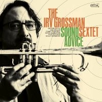 Irv Grossman Sextet - Sound Advice i gruppen VI TIPSER / Fredagsutgivelser / Fredag 22 november 2024 hos Bengans Skivbutik AB (5569549)