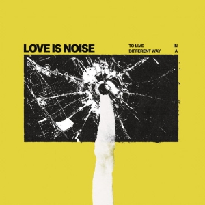 Love Is Noise - To Live In A Different Way i gruppen Annet /  hos Bengans Skivbutik AB (5570162)