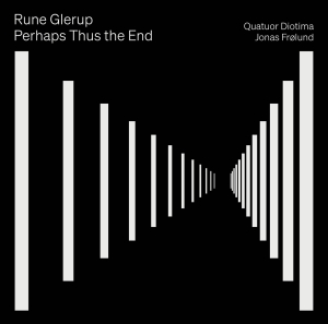 Quatuor Diotima Jonas Frölund - Rune Glerup: Perhaps Thus The End i gruppen Annet /  hos Bengans Skivbutik AB (5570665)