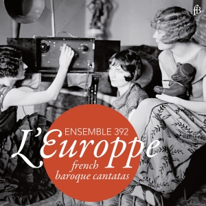 Ensemble 392 - L'europpe - French Baroque Cantatas i gruppen CD / Klassisk hos Bengans Skivbutik AB (5571661)