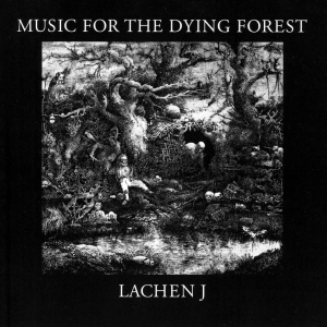 Lachen J - Music For The Dying Forest i gruppen CD / Elektroniskt hos Bengans Skivbutik AB (5572432)